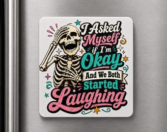 Funny Skeleton Magnet – I Asked Myself If I'm Okay – UV Printed Aluminum Fridge Magnet – Sarcastic Gothic Humor Gift – Funny Coworker Gift