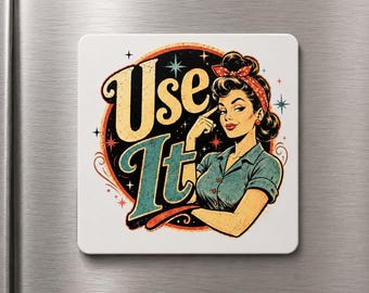 Use It Refrigerator Magnet – Funny Retro Magnet – Vintage Pin Up Kitchen Decor – Sarcastic Fridge Magnet – UV Printed– Gift for Her