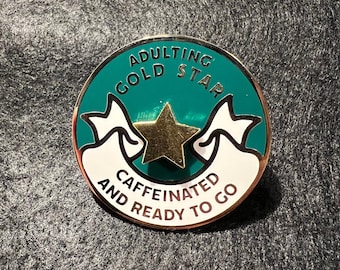Caffeinated and ready to go - Adulting Gold Star enamel pin