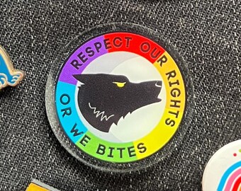 Respect Our Rights Or We Bites - acrylic pin