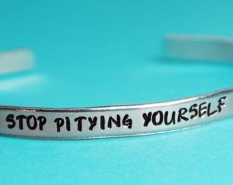 Stop Pitying Yourself - Adjustable Skinny Aluminum Bracelet - Tough Love Quote - Motivational Cuff