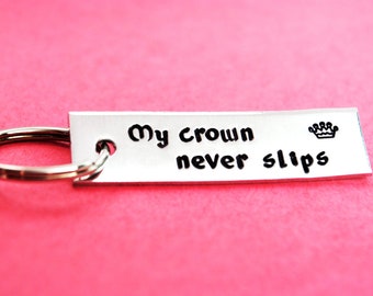 My Crown Never Slips. Hand Stamped Aluminum Keychain with Crown Stamp.