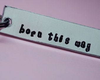 Born This Way. Pure Aluminum . 1/2" x 2" Hand Stamped Keychain . Self Love Keychain