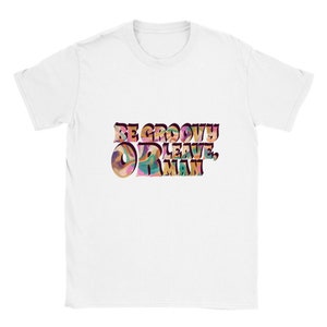 Bob Dylan T-Shirt / Be Groovy or Leave Man 3D / Hippie Shirt