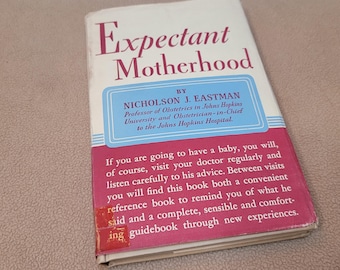 Expectant Motherhood, Nicholson J. Eastman, M.D., Vintage Hardback Book, 1947 Little Brown and Co