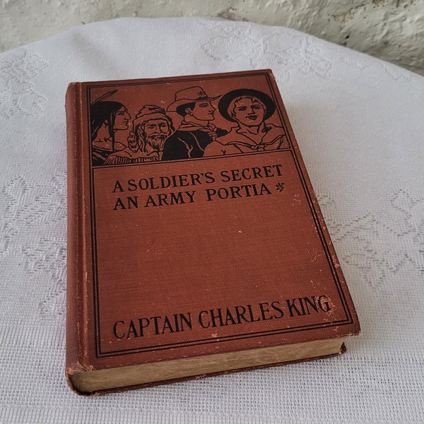 A Soldier's Secret and An Army Portia, The Sioux War of 1890, Capt. Charles King, Vintage Hardback Book, 1909 J.B. Lippincott Co.