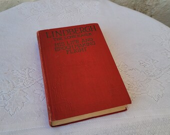 Lindbergh The Lone Eagle, His Life And Epoch Making Flight, His Life and Achievements, Vintage Red Book, 1927 The World Syndicate Co.