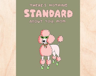 NOTHING STANDARD - Mother's Day Card - Standard Poodle Mother's Day Card - Funny Mother's Day Card - Poodle Lover