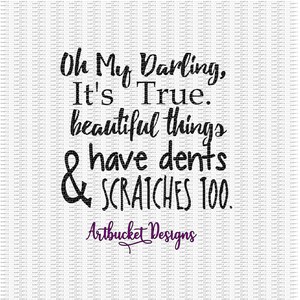 Oh My Darling, het klopt. Mooie dingen heb ook deuken & krassen. Bestand-PNG-Svg-Dxf-EPS knippen