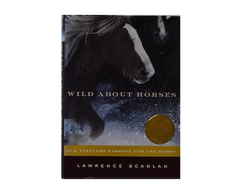 Wild About Horses – Our Timeless Passion for the Horse by Lawrence Scanlan, Signed First Edition Vintage Book