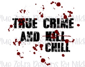 True crime and chill png,  Sublimation, PNG, Serial killers