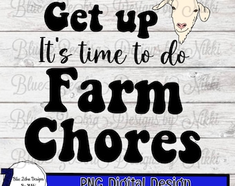 Get Up It's Time To Do Farm Chores, farmer life, farm, farm chores png, dtf, sublimation, country life, Svg, goats , Sublimation Design