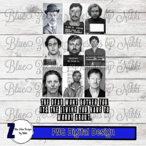 May include: Black and white mugshot style images of eight different people. The text below the images reads "The dead won't bother you, it's the living you have to worry about."