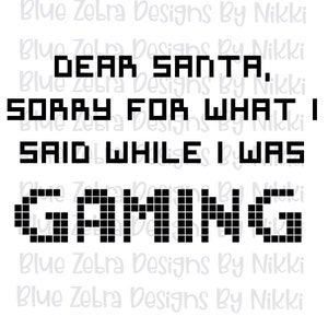 Dear Santa sorry for what I  said while I was gaming, sublimation ,png file, gamer, Santa