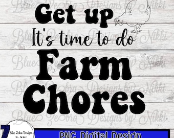 Get Up It's Time To Do Farm Chores, farmer life, farm, farm chores png, dtf, sublimation, country life, Svg, Chickens , Sublimation Design