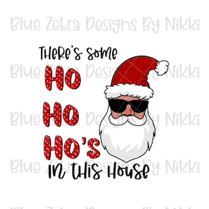 Ho Ho Ho’s in this house Santa Claus ,There’s some hoe’s in this house sublimation png, Sublimation, PNG