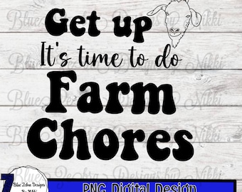 Get Up It's Time To Do Farm Chores, farmer life, farm, farm chores png, dtf, sublimation, country life, Svg, goats , Sublimation Design