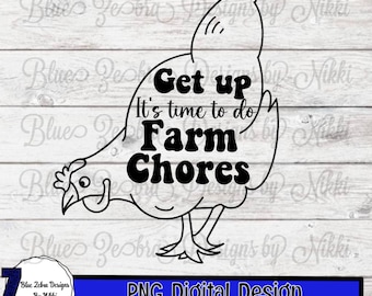 Get Up It's Time To Do Farm Chores, farmer life, farm, farm chores png, dtf, sublimation, country life, Svg, Chickens , Sublimation Design
