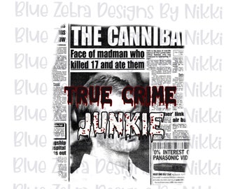 True Crime Junkie png,  Sublimation, PNG, Serial killers