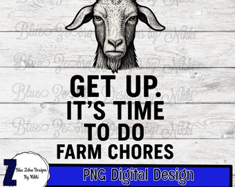 Get Up It's Time To Do Farm Chores, farmer life, farm, farm chores png, dtf, sublimation, country life, Svg, Chickens , Sublimation Design