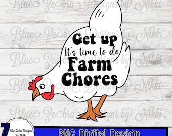 Get Up It's Time To Do Farm Chores, farmer life, farm, farm chores png, dtf, sublimation, country life, Svg, Chickens , Sublimation Design