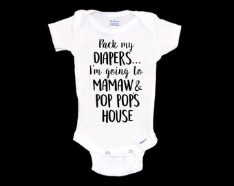 Pack my Diapers Onesie®. Mamaw and Pop Pop's House. Custom Onsie®. Pregnancy Announcement. Baby's First Sleepover. Parent's Weekend Away.