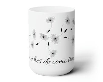 Make a Wish White Ceramic Mug, Dreams Do Come True Mug, Dandelion Mug, 15 oz White Ceramic Mug, White Floral Mug, Mug Gifts, Gifts for her