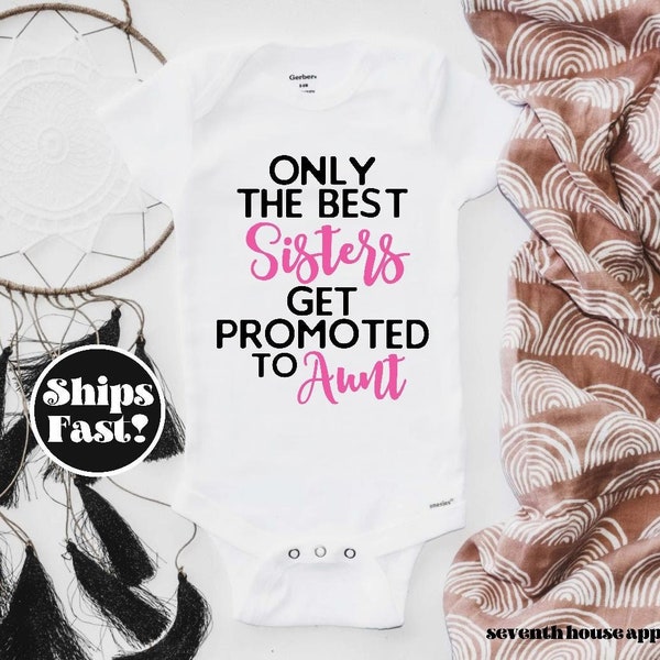 Aunt Baby Announcement, Only the best sisters get promoted to Aunt, Pregnancy Announcement Onesie®, Aunt Onesie®, New baby, Sister Onesie®