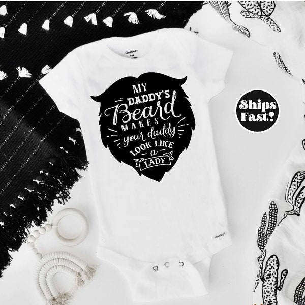 My Daddy's Beard makes your daddy look like a lady Funny Dad Onesie Baby Shower gift Bearded Dad baby girl baby boy Custom Onesies®