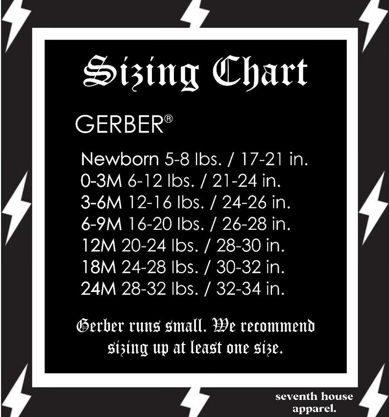 May include: Black and white sizing chart for Gerber clothing with the text "Sizing Chart" and "GERBER&reg;". The chart lists sizes from newborn to 24 months with corresponding weight and height ranges in pounds and inches. The text "Gerber runs small. We recommend sizing up at least one size." is included below the chart.