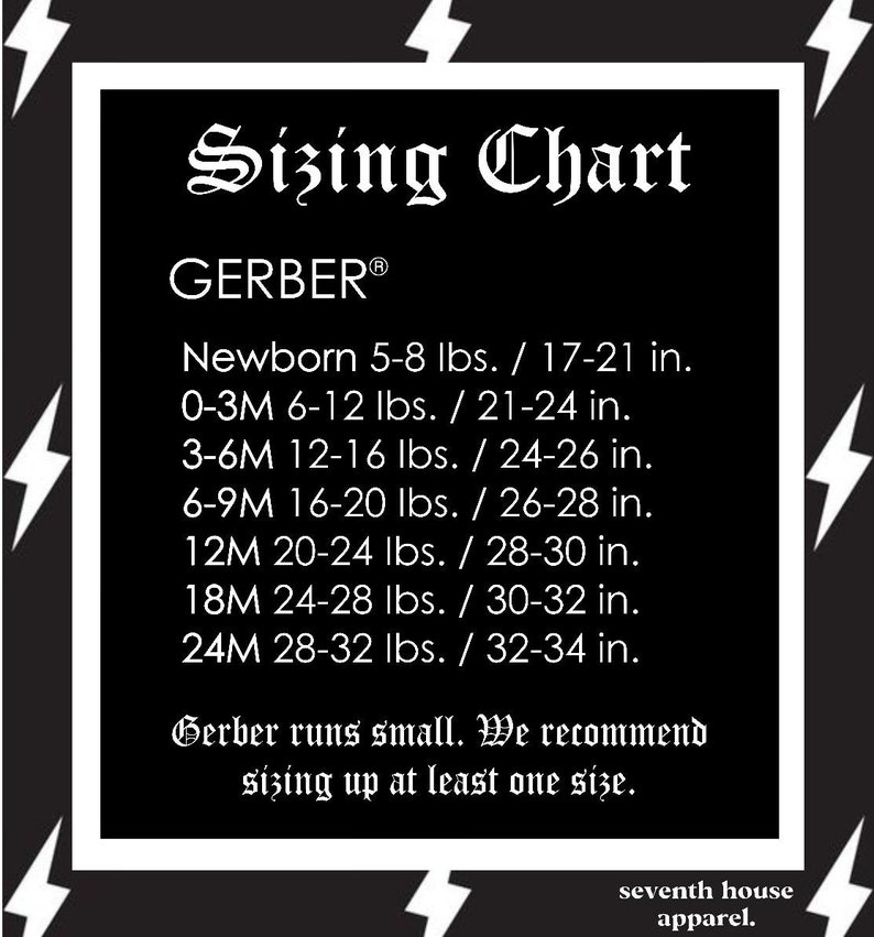 May include: Black and white sizing chart for Gerber clothing with the text "Sizing Chart" and "GERBER&reg;". The chart lists sizes from newborn to 24 months with corresponding weight and height ranges in pounds and inches. The text "Gerber runs small. We recommend sizing up at least one size." is also included.