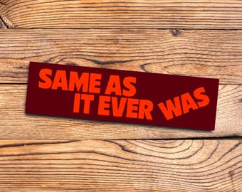 Talking Heads bumper sticker New Wave 80s nostalgia car David Byrne for music lovers Same As It Ever Was lyric gift retro vinyl decal