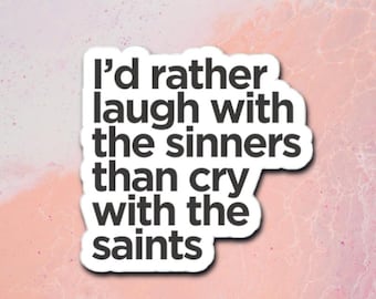 Lustiges Zitat Aufkleber für Laptop Wasserflasche Journal Vinyl Aufkleber Lieber Lachen w / die Sinners dann als Weinen mit den Heiligen Text Art Billy Joel