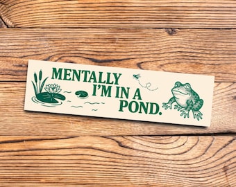 Funny frog meme bumper sticker mentally Im in a pond vinyl waterproof sticker for car laptop water bottle naturecore cottagecore aesthetic