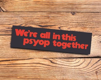 Funny Bumper Sticker Conspiracy Theory Humor Sticker Unhinged Psyop Truther Meme Gift for Gen Z and Millennial Drivers Car Laptop Decor