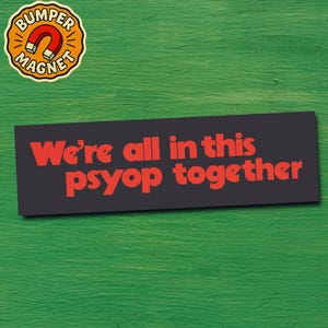 Conspiracy Theory Bumper Sticker Magnetic Unhinged Psyop Truther Meme Gift for Gen Z & Millennial Drivers Funny Car Magnet for Free Thinkers