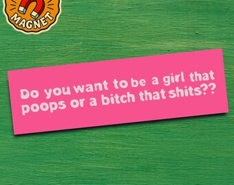 Funny Bumper Magnet Absurd Offensive Weird Silly Meme Hilarious Bitch Sassy Girly Femme Humor Gift for Women With Dark or Unhinged Humor