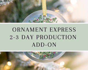 ORNAMENT EXPRESS 2-3 business day PRODUCTION Add-On - Ornament Rush Production Add on for ornaments