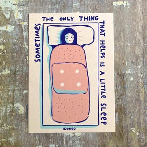Sometimes the only thing that helps is a little sleep - poster, card, fine art print