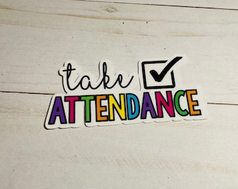 Teacher Sticker | Take Attendance Decal | Laptop Decal | Water Bottle Decal | Car Decal