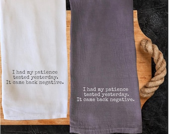 Funny Patience Tested Kitchen Towel, Humorous Quote, Hostess Gift, Funny Kitchen Decor, Funny Cotton Towel, Novelty Kitchen Dish Towel