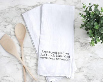 Funny What We've Been Through Kitchen Tea Towels Quotes Decorative Towel Humorous Sayings Dish Towel Housewarming Hostess Gift Sarcastic