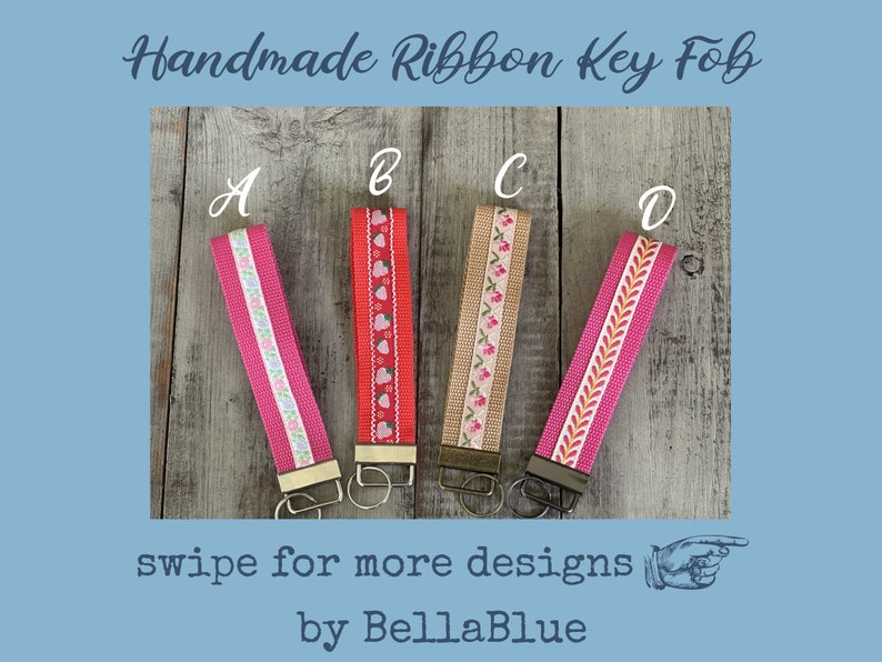 May include: Four handmade ribbon key fobs with different designs. The key fobs are labeled A, B, C, and D. The key fobs have various patterns, including floral, hearts, and geometric designs. The text "Handmade Ribbon Key Fob" is at the top.