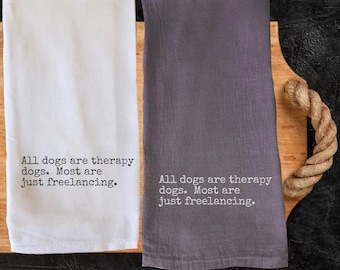 Funny All Dogs Are Therapy Dogs Kitchen Tea Towels, Funny Quotes Decorative Towel, Humorous Sayings Dish Towel, Hostess Housewarming Gift