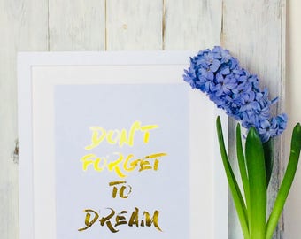 Don't forget to dream, Wall art, motivational quote, motivational print, unframed, brushed font, A4 frame, gold foil, GIFT IDEA
