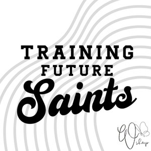 May include: Black and white graphic design with the text "Training Future Saints" in a bold font. The text "Saints" is in a stylized script font.