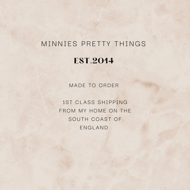 May include: A light beige marble-textured background featuring the black text: MINNIES PRETTY THINGS, EST.2014, MADE TO ORDER, 1ST CLASS SHIPPING FROM MY HOME ON THE SOUTH COAST OF ENGLAND. The design is centered with a clean, minimalist aesthetic.