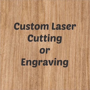 Custom Laser Engraving or Cutting
