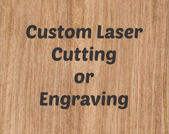 Custom Laser Engraving or Cutting