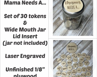 Mama Needs A... Engraved Unfinished Wood Set of 30 tokens and Jar Lid Insert, Mother's Day, Birthday Gift, FREE Shipping!